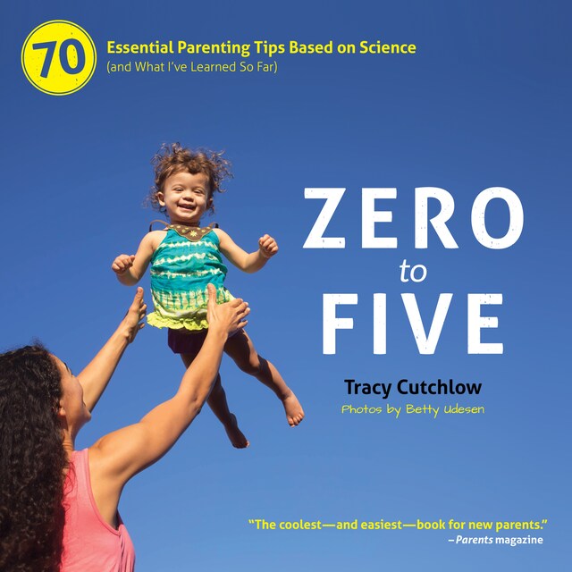 Okładka książki dla Zero to Five - 70 Essential Parenting Tips Based on Science (and What I've Learned So Far) (unabridged)