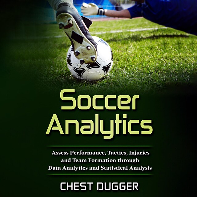 Okładka książki dla Soccer Analytics: Assess Performance, Tactics, Injuries and Team Formation through Data Analytics and Statistical Analysis