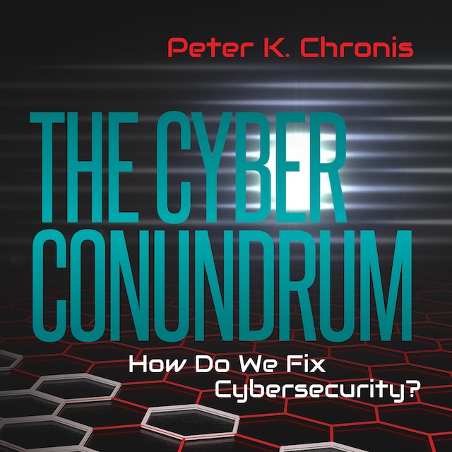 Portada de libro para The Cyber Conundrum: How Do We Fix Cybersecurity?