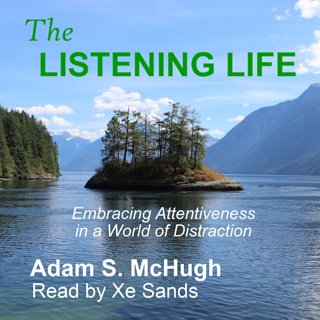 The Listening Life - Embracing Attentiveness in a World of Distraction (unabridged)