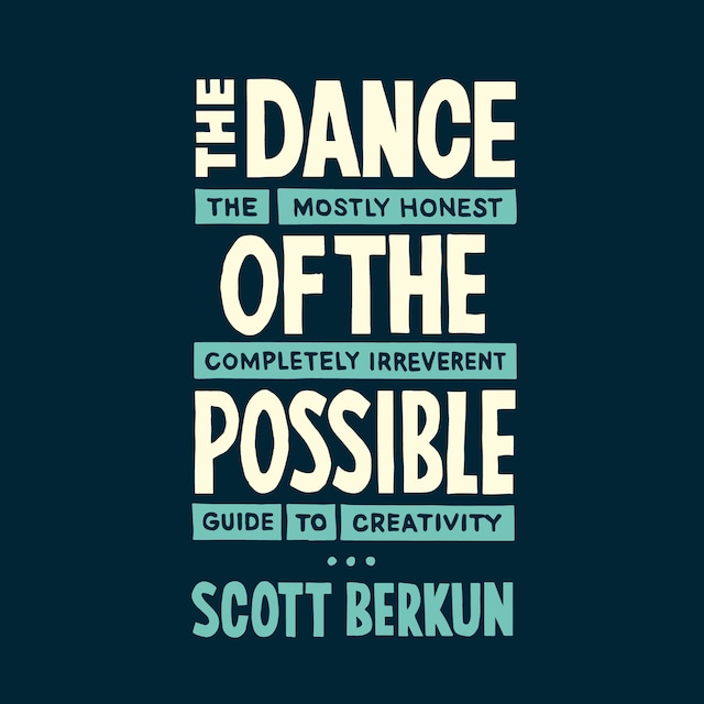 The Dance of the Possible - The Mostly Honest Completely Irreverent Guide to Creativity (unabridged)