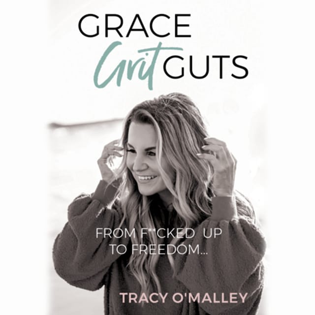 Book cover for Grace, Grit, Guts: From F**cked Up to Freedom