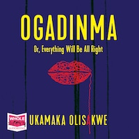 Ogadinma: Or, Everything Will Be Alright