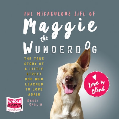 The Miraculous Life of Maggie the Wunderdog