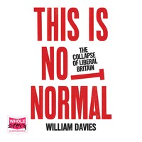 This is Not Normal: The Collapse of Liberal Britain