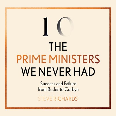 The Prime Ministers We Never Had