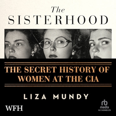 The Sisterhood: The Secret History of Women at the CIA