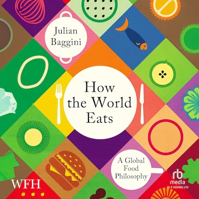 How the World Eats: A Global Food Philosophy