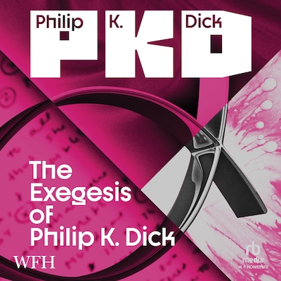 The Exegesis of Philip K. Dick