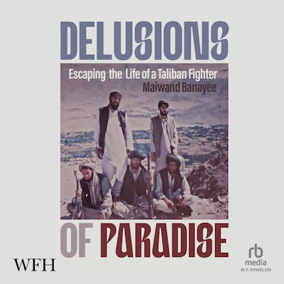 Delusions of Paradise: Escaping the Life of a Taliban Fighter