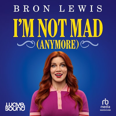 I'm Not Mad (Anymore)