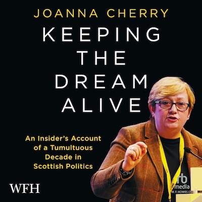 Keeping the Dream Alive: An Insider's Account of a Tumultuous Decade in Scottish Politics