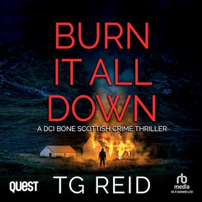 Burn it All Down: A DCI Bone Scottish Crime Thriller
