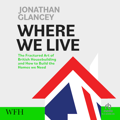 Where We Live: The Fractured Art of British Housebuilding and How to Build the Homes we Need