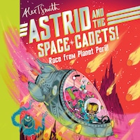 Astrid and the Space Cadets: Race from Planet Peril!