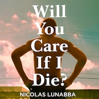 Will You Care If I Die?