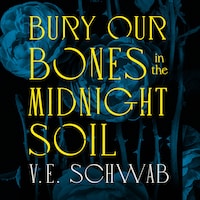 Bury Our Bones in the Midnight Soil