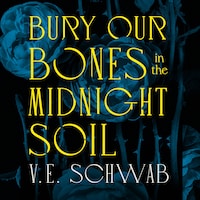Bury Our Bones in the Midnight Soil