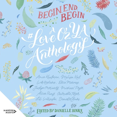 Begin, End, Begin: A #LoveOzYA Anthology