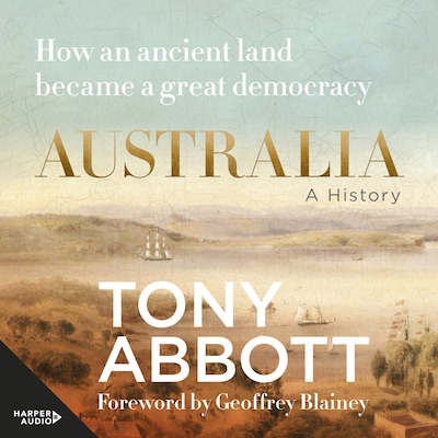 Australia: A History - How an ancient land became a great democracy