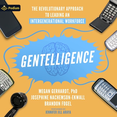 Gentelligence: The Revolutionary Approach to Leading an Intergenerational Workforce