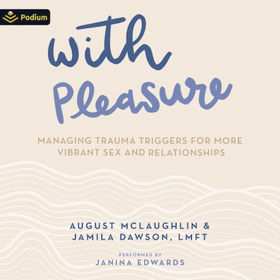 With Pleasure: Managing Trauma Triggers for More Vibrant Sex and Relationships