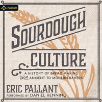 Sourdough Culture: A History of Bread Making from Ancient to Modern Bakers