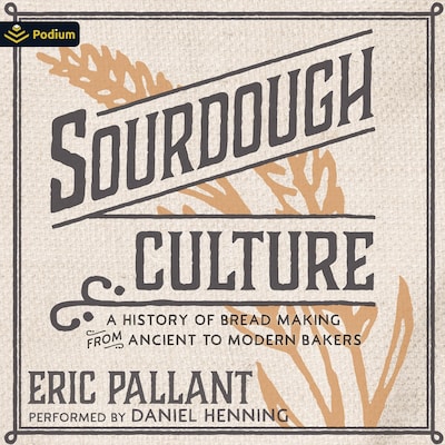 Sourdough Culture: A History of Bread Making from Ancient to Modern Bakers