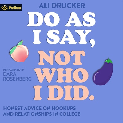Do As I Say, Not Who I Did: Honest Advice on Hookups and Relationships in College