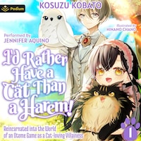 I'd Rather Have a Cat than a Harem! Reincarnated into the World of an Otome Game as a Cat-loving Villainess Vol.1