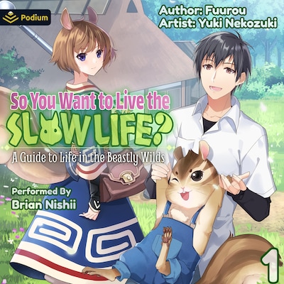 So You Want to Live the Slow Life? A Guide to Life in the Beastly Wilds, Vol. 1