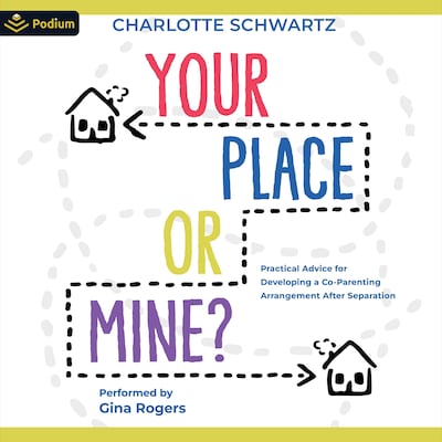 Your Place or Mine?: Practical Advice for Developing a Co-Parenting Arrangement After Separation