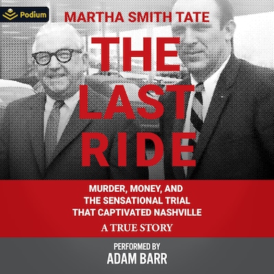 The Last Ride: Murder, Money, and the Sensational Trial That Captivated Nashville