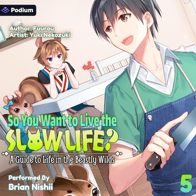 So You Want to Live the Slow Life? A Guide to Life in the Beastly Wilds, Vol. 5