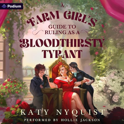 A Farm Girl's Guide to Ruling as a Bloodthirsty Tyrant: An Epic Fantasy Adventure