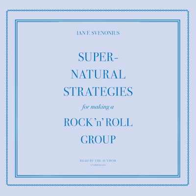 Supernatural Strategies for Making a Rock ’n’ Roll Group