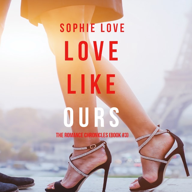 Book cover for Love Like Ours (The Romance Chronicles--Book #3)