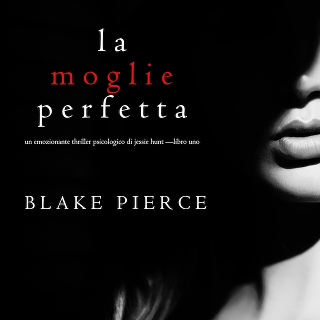 Book cover for La moglie perfetta (Un emozionante thriller psicologico di Jessie Hunt —Libro Uno)