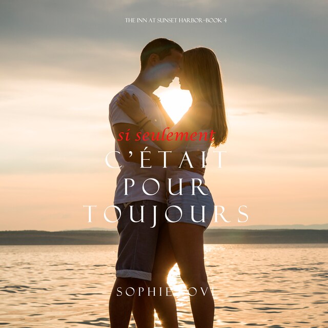 Book cover for Si Seulement C’était Pour Toujours (L’Hôtel de Sunset Harbor – Tome 4)
