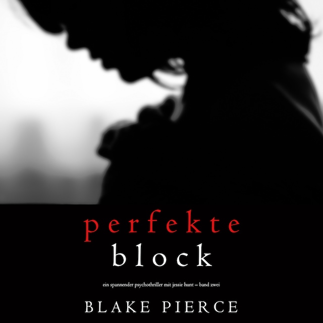 Boekomslag van Der Perfekte Block (Ein spannender Psychothriller mit Jessie Hunt – Band Zwei)