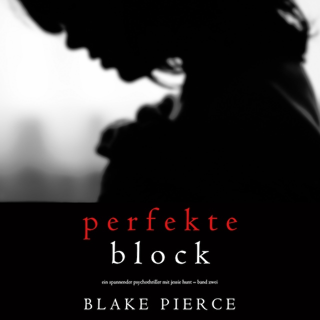 Buchcover für Der Perfekte Block (Ein spannender Psychothriller mit Jessie Hunt – Band Zwei)
