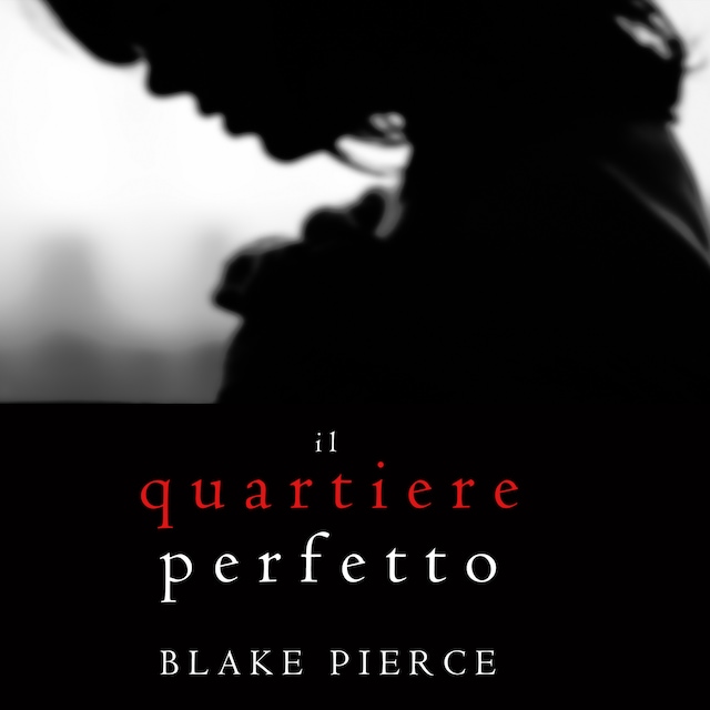 Book cover for Il Quartiere Perfetto (Un emozionante thriller psicologico di Jessie Hunt—Libro Due)