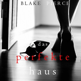 Das Perfekte Haus (Ein spannender Psychothriller mit Jessie Hunt – Band Drei) als Hörbuch
