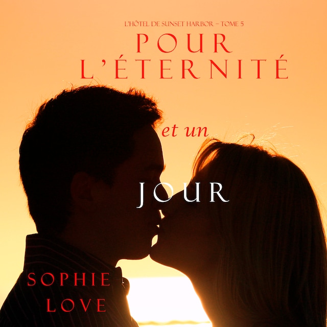 Book cover for Pour L’éternité, et un Jour (L’Hôtel de Sunset Harbor – Tome 5)