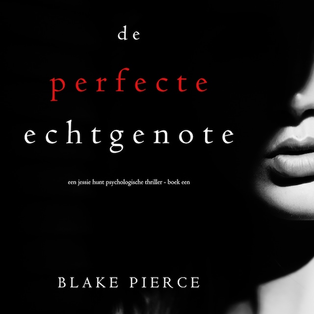Book cover for De perfecte echtgenote (Een Jessie Hunt Psychologische Thriller - Boek Een)