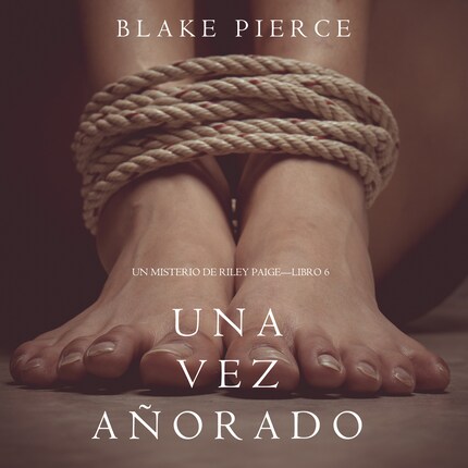 Una Vez Añorado (Un Misterio de Riley Paige—Libro 6) bookCoverFor