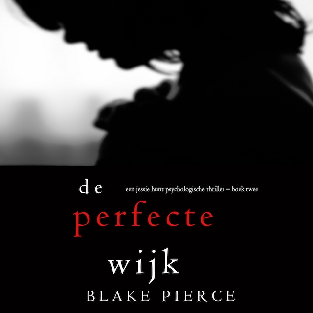 Book cover for De perfecte wijk (Een Jessie Hunt Psychologische Thriller – Boek Twee)