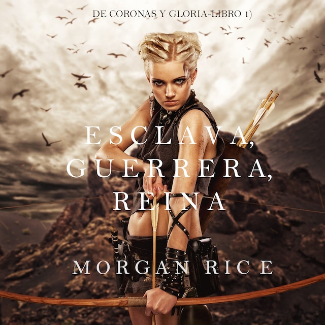 Book cover for Esclava, Guerrera, Reina (De Coronas y Gloria – Libro 1)