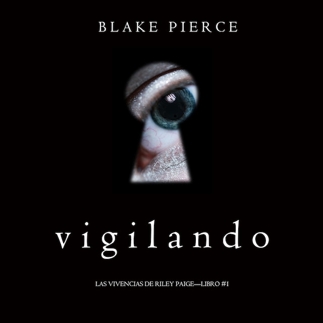 Book cover for Vigilando (Las Vivencias de Riley Paige—Libro #1)