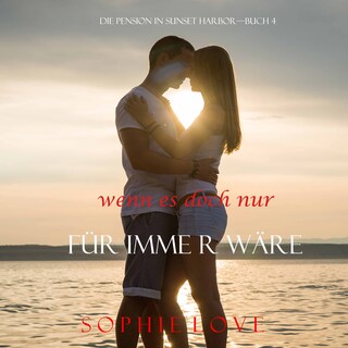 Wenn es Doch Nur Für Immer Wäre (Die Pension in Sunset Harbor—Buch 4) als Hörbuch